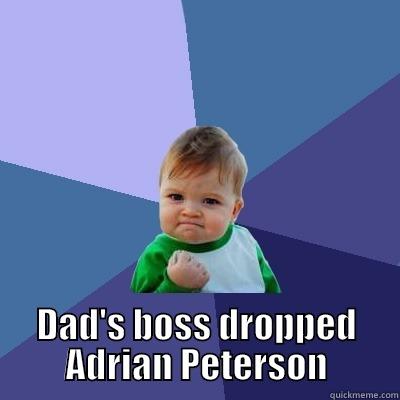  DAD'S BOSS DROPPED ADRIAN PETERSON Success Kid