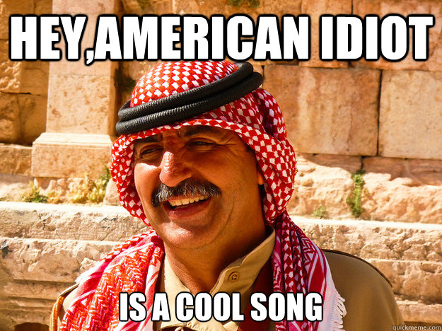Hey,American IDIOT Is a cool song  Benghazi Muslim