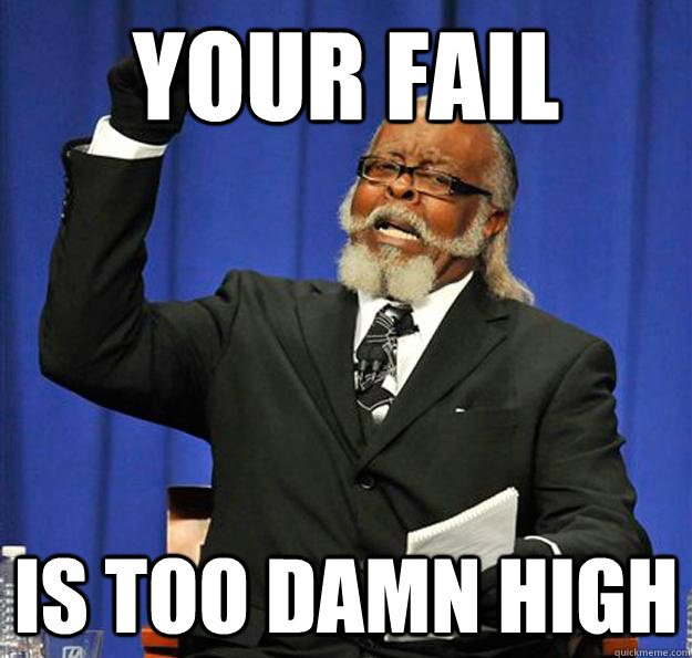 YOUR FAIL IS TOO DAMN HIGH  Jimmy McMillan