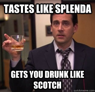 Tastes Like Splenda Gets you drunk like scotch  