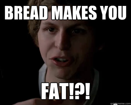 Bread Makes You FAT!?! - Bread Makes You FAT!?!  Surprised Michael Cera