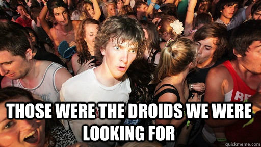  Those were the droids we were looking for  Sudden Clarity Clarence