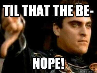 Til that the be- nope!  Downvoting Roman