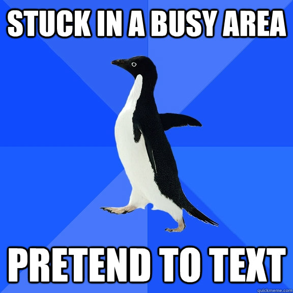 Stuck in a Busy Area Pretend to Text  Socially Awkward Penguin
