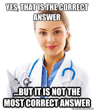 Yes, that is the correct answer ...But it is not the MOST correct answer - Yes, that is the correct answer ...But it is not the MOST correct answer  Misc