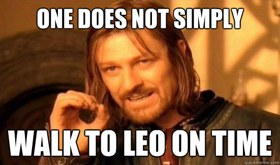 One Does Not Simply walk to leo on time  Boromir