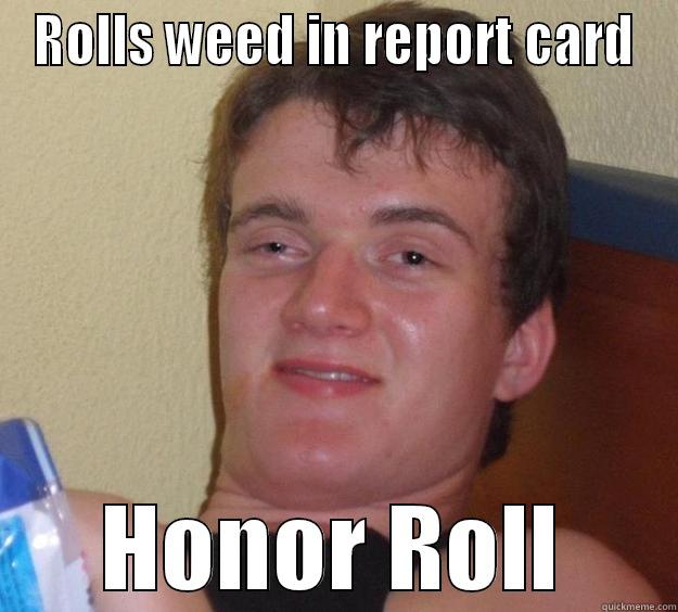 ROLLS WEED IN REPORT CARD HONOR ROLL 10 Guy