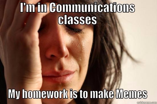 I'M IN COMMUNICATIONS CLASSES MY HOMEWORK IS TO MAKE MEMES First World Problems