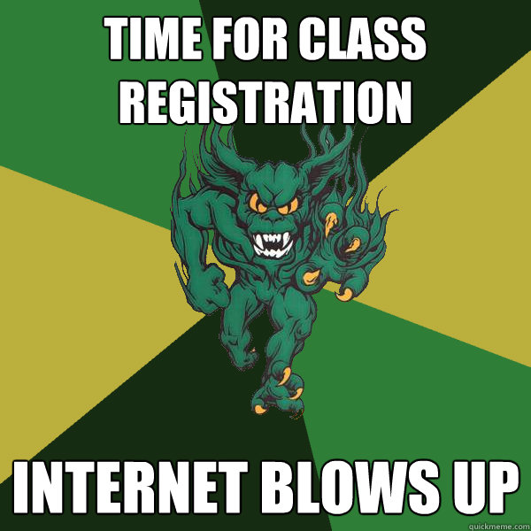 Time for class registration Internet blows up  Green Terror