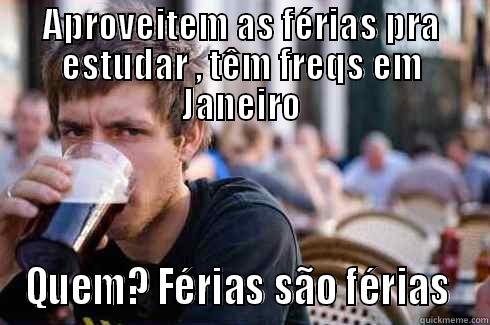 APROVEITEM AS FÉRIAS PRA ESTUDAR , TÊM FREQS EM JANEIRO QUEM? FÉRIAS SÃO FÉRIAS  Lazy College Senior