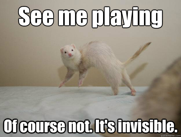 See me playing my piano? Of course not. It's invisible.   