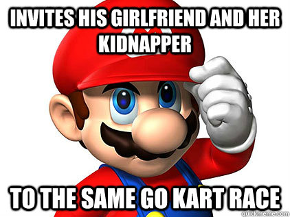 Invites his girlfriend and her kidnapper to the same go kart race  
