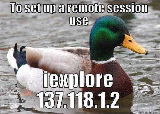 TO SET UP A REMOTE SESSION USE IEXPLORE 137.118.1.2 Actual Advice Mallard