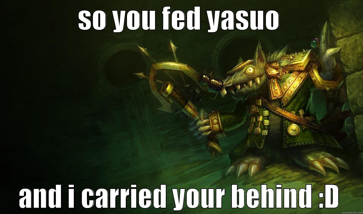 SO YOU FED YASUO AND I CARRIED YOUR BEHIND :D Misc