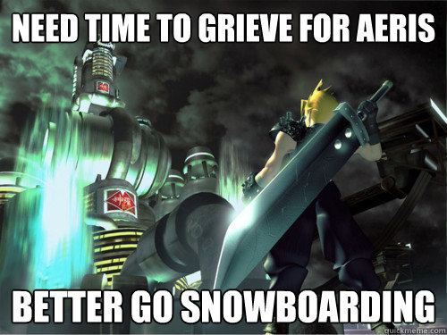Need time to grieve for aeris Better go snowboarding - Need time to grieve for aeris Better go snowboarding  Misc