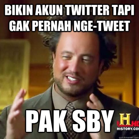 Bikin akun twitter tapi gak pernah nge-tweet Pak SBY - Bikin akun twitter tapi gak pernah nge-tweet Pak SBY  Alien Guy Meme