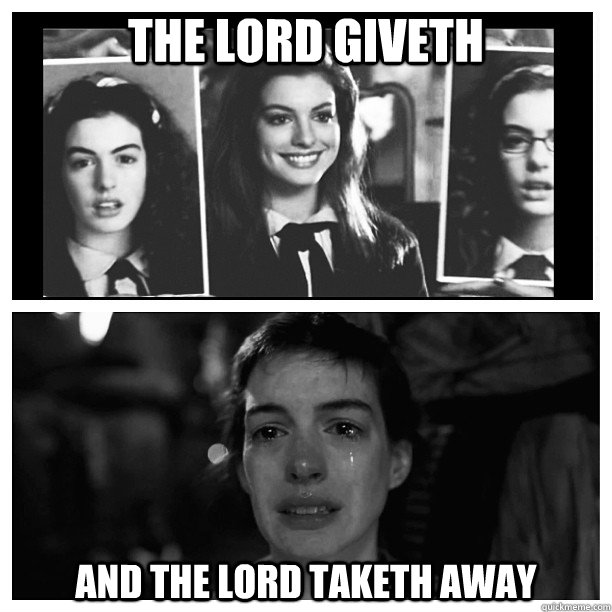 The Lord Giveth and the lord taketh away - The Lord Giveth and the lord taketh away  Why so sad Anne