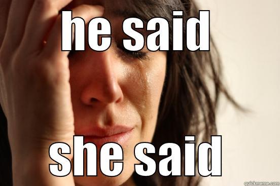HE SAID SHE SAID First World Problems