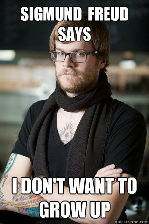 Sigmund  Freud Says I don't want to grow up  Hipster Barista