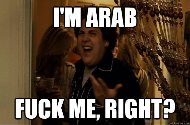 I'm Arab Fuck Me, Right? - I'm Arab Fuck Me, Right?  Fuck Me, Right