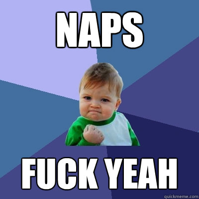 Naps fuck yeah  Success Kid