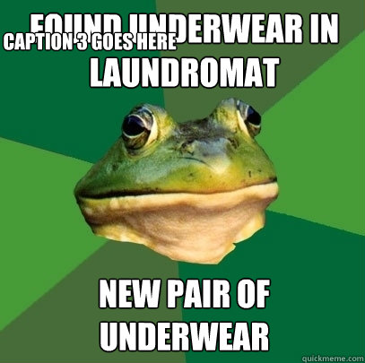 Found underwear in laundromat new pair of underwear Caption 3 goes here  Foul Bachelor Frog