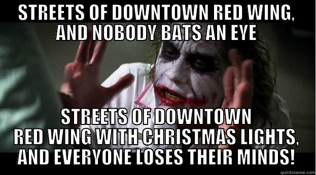 STREETS OF DOWNTOWN RED WING, AND NOBODY BATS AN EYE STREETS OF DOWNTOWN RED WING WITH CHRISTMAS LIGHTS, AND EVERYONE LOSES THEIR MINDS! Joker Mind Loss