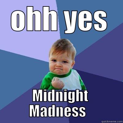 OHH YES MIDNIGHT MADNESS   Success Kid