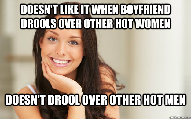 Doesn't like it when boyfriend drools over other hot women Doesn't drool over other hot men  Good Girl Gina