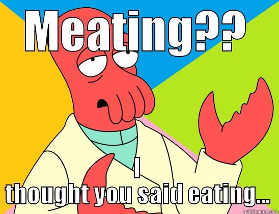 MEATING?? I THOUGHT YOU SAID EATING... Futurama Zoidberg 