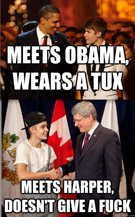 Meets Obama, wears a tux Meets Harper, doesn't give a fuck  