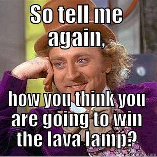 SO TELL ME AGAIN, HOW YOU THINK YOU ARE GOING TO WIN THE LAVA LAMP? Creepy Wonka