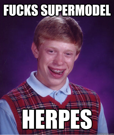 fucks supermodel herpes  Bad Luck Brian