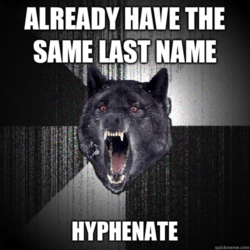 Already have the same last name Hyphenate  insanitywolf