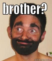 BROTHER?  Misc