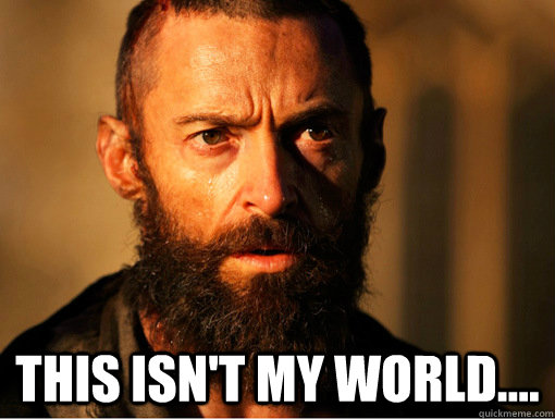  This Isn't my world.... -  This Isn't my world....  Jean Valjean