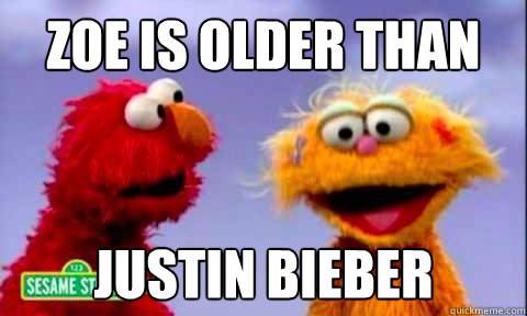 zoe is older than justin bieber  Zoe on Sesame Street