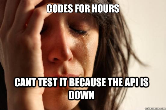 Codes for hours cant test it because the API is down  FirstWorldProblems