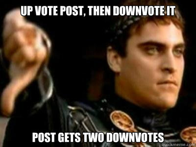 Up vote post, then downvote it post gets two downvotes  Downvoting Roman