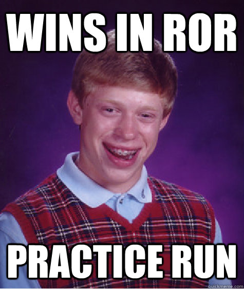 Wins in RoR Practice run  Bad Luck Brian