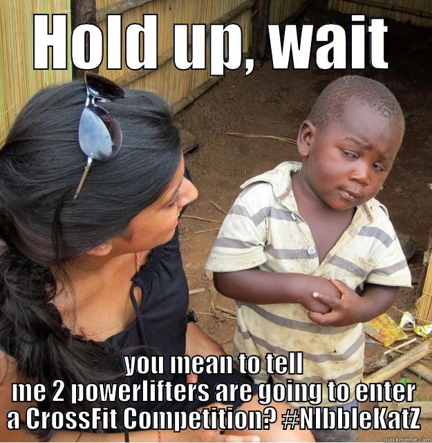 HOLD UP, WAIT YOU MEAN TO TELL ME 2 POWERLIFTERS ARE GOING TO ENTER A CROSSFIT COMPETITION? #NIBBLEKATZ Skeptical Third World Kid