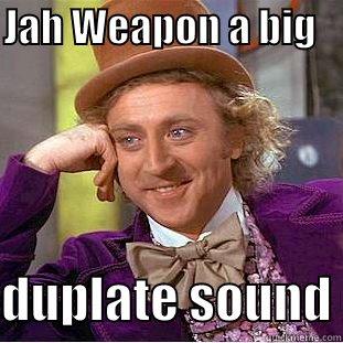 JAH WEAPON A BIG                  DUPLATE SOUND Creepy Wonka