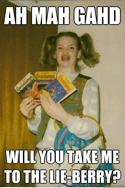 ah mah gahd will you take me to the lie-berry?  BERKS