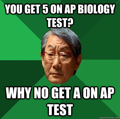 You get 5 on ap biology test? Why no get a on ap test  High Expectations Asian Father