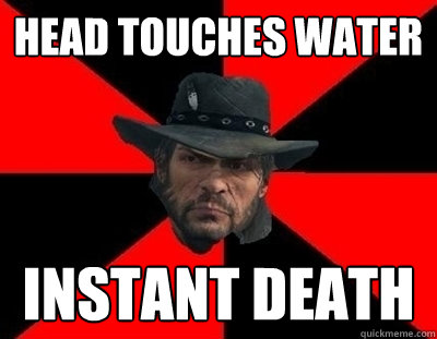 Head touches water INSTANT DEATH - Head touches water INSTANT DEATH  John Marston