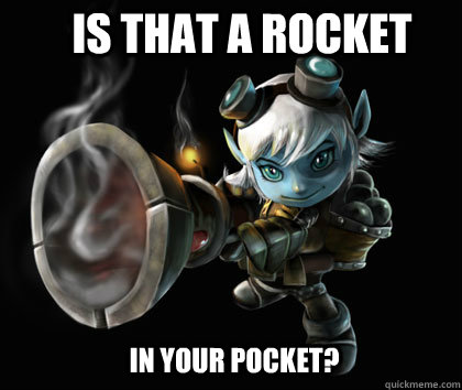 IS THAT A ROCKET IN YOUR POCKET? - IS THAT A ROCKET IN YOUR POCKET?  Tristana