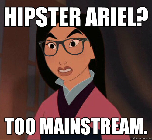 Hipster Ariel? Too Mainstream.  