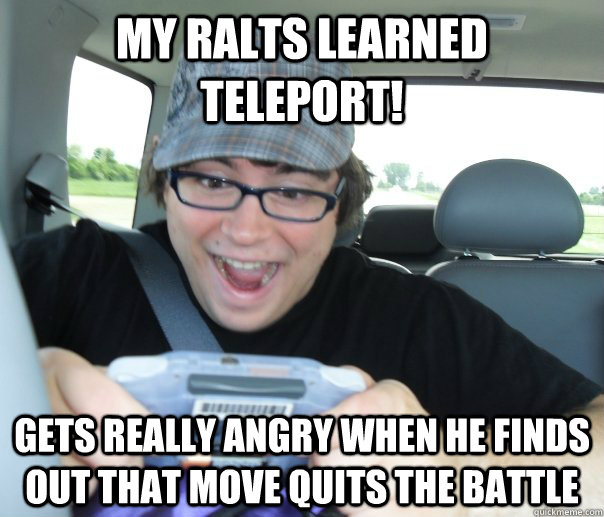 My ralts learned teleport! gets really angry when he finds out that move quits the battle  
