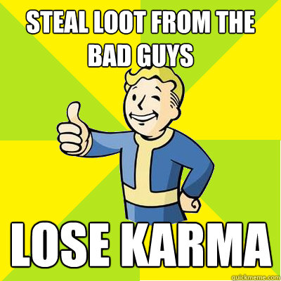 steal loot from the bad guys  lose karma  Fallout new vegas