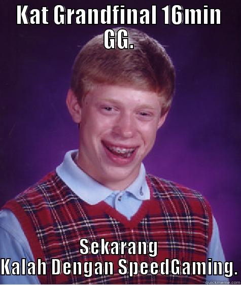 Ez Rare On [A] - KAT GRANDFINAL 16MIN GG. SEKARANG KALAH DENGAN SPEEDGAMING. Bad Luck Brian